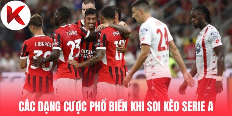 Các dạng cược phổ biến khi bạn soi kèo Serie A