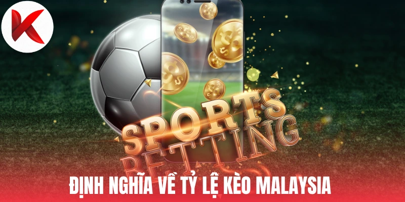 Định nghĩa về tỷ lệ kèo Malaysia