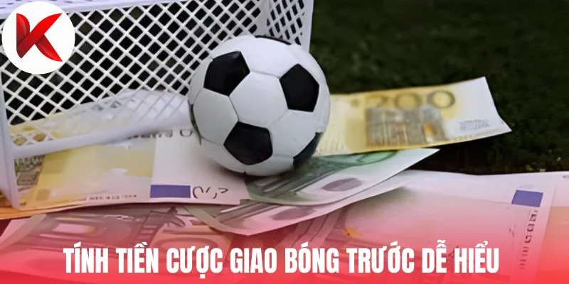 Tính tiền cược giao bóng trước dễ hiểu