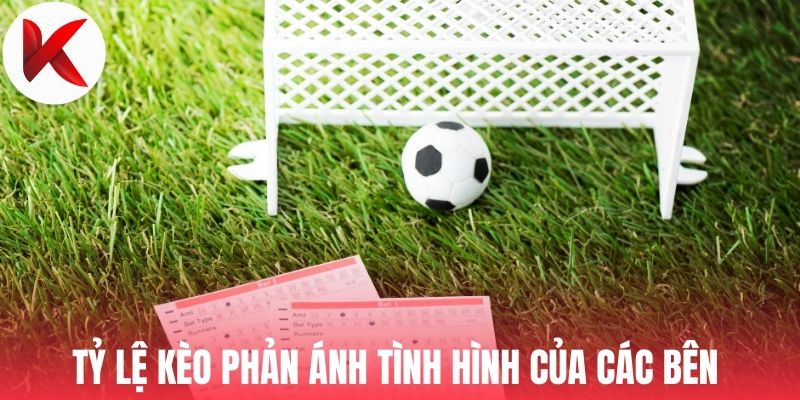 Tỷ lệ kèo phản ánh tình hình của các bên