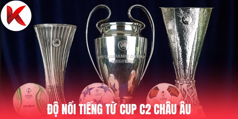 Độ nổi tiếng từ Cup C2 Châu Âu
