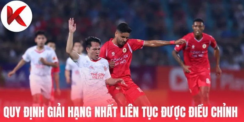 Quy định của giải Hạng Nhất liên tục được điều chỉnh