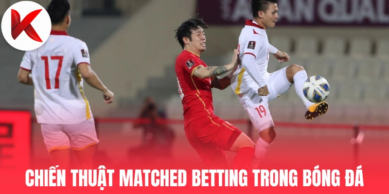 Chiến thuật Matched Betting trong bóng đá