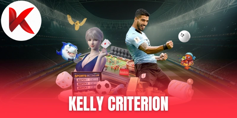 Kelly Criterion - Công Thức Chia Vốn Giúp Cược Đâu Trúng Đó