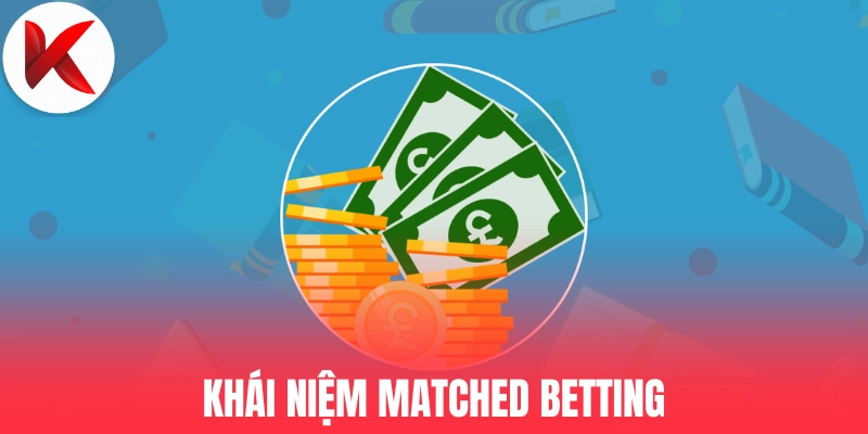 Khái niệm Matched Betting