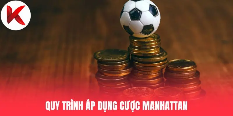 Quy trình áp dụng cược Manhattan