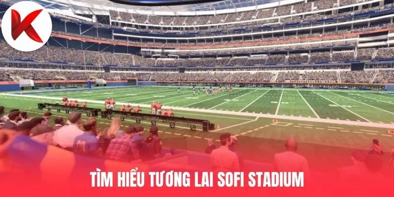 Tìm hiểu tương lai SoFi Stadium