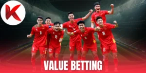 Value Betting - Chọn Đúng Kèo Giá Trị, Tối Đa Hoá Lợi Nhuận