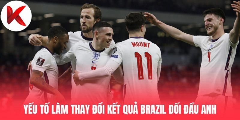 Yếu tố làm thay đổi kết quả Brazil đối đầu Anh